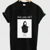 Are You Ok Graphic T-shirt