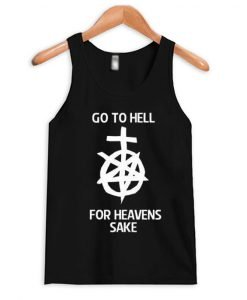 Go to hell for heavens sake tank top