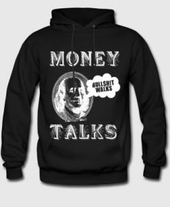 Money Talks Bullshit Walks Hoodie