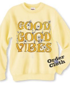 Good good vibes Sweatshirt