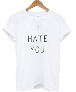 I hate you graphic T-shirt