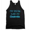 I'm 99% sure I'm Cinderella Tank Top