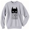 I'm not saying I'm Batman Sweatshirt