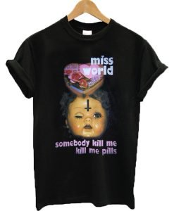 Miss World Somebody Kill Me Please T-shirt