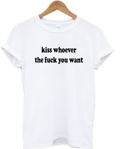 Kiss whoever the fuck you want graphic t-shirt