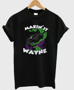 Makin' It Wayne Batman T-shirt