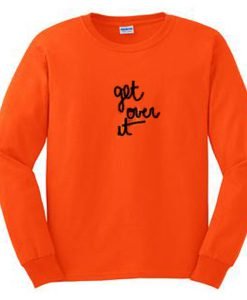 Get Over It Sweatshirt