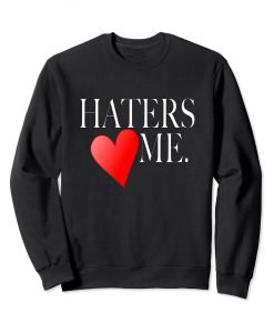 Haters Love Me Sweatshirt