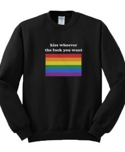 Kiss whoever the fuck you want rainbow Sweatshirt