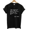 The question isn't who is going to let me it's who is going to stop me t-shirt