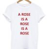A Rose Is A Rose T-shirt
