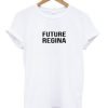 Future Regina T-shirt