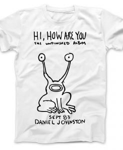 Hi How Are You Daniel Johnston The Unfinished Album T-shirt