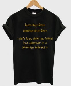 I Don't Know What You Heard But Whatever It Is Jefferson Started It T-shirt
