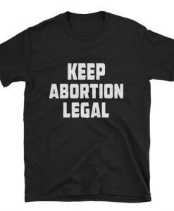 Keep Abortion Legal T-shirt