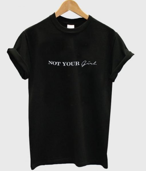 Not Your Girl T-shirt