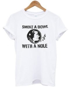 Smoke a Bowl With a Nole T-shirt
