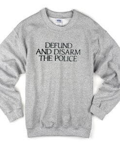 Defund And DisarmThe Police Sweatshirt