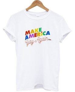 Make America Gay Again T-shirt