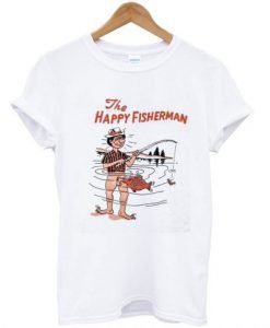 The Happy Fisherman T shirt