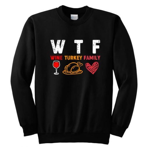 WTF Wine Turkey Family Sweatshirt