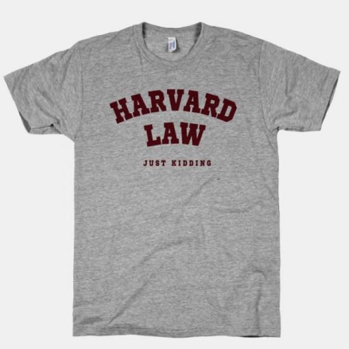 Harvard Law Just Kidding Unisex Tshirt