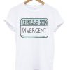 Hello I’m Divergent T-shirt