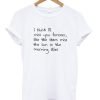 I Think I'll Miss You Forever Like The Stars Miss The Sun In The Morning Skies T-shirt