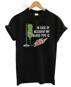 In case of accident my blood type is Mountain Dew T shirt