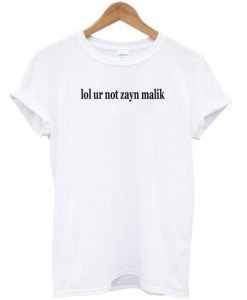 Lol Ur Not Zayn Malik T-shirt