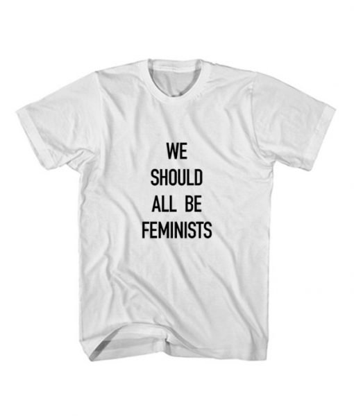 We Should All Be Feminists Tee