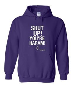 Shut Up You're Haram Hoodie