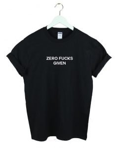 Zero Fucks Given T-shirt