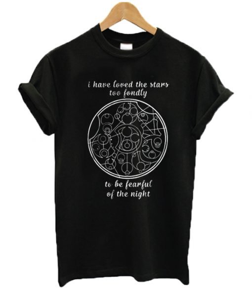 I have loved the stars too fondly to be fearful of the night Tee