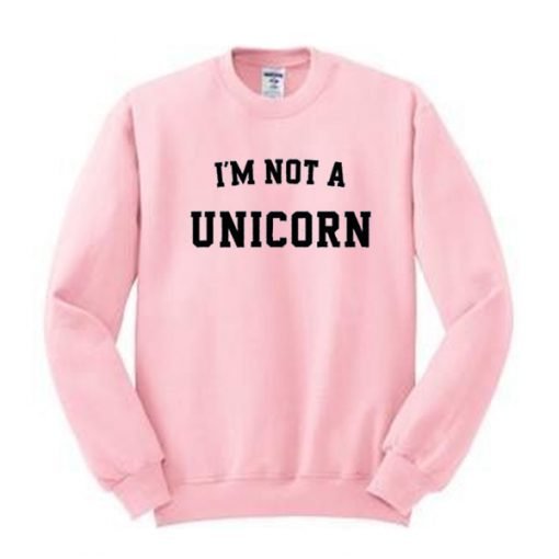 I'm Not A Unicorn Sweatshirt