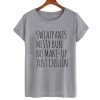 Sweatpants Messy Bun No Make-Up Just Chillin T-shirt