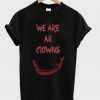 We Are All Clowns T-shirt