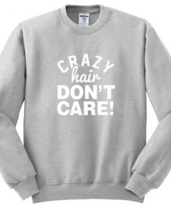 Crazy Hair Don't Care Quote Sweatshirt
