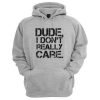 Dude I Don't Really Care Pullover Hoodie