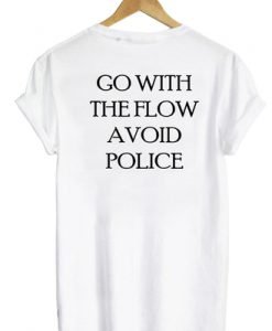 Go With The Flow Avoid Police Back Print T-shirt