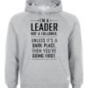 I'm a Leader Not a Follower Quote Hoodie