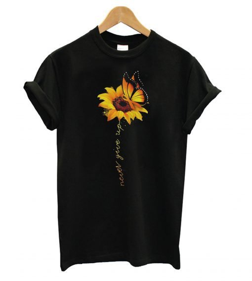 Sunflower Never Give Up T shirt