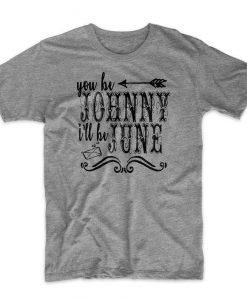 You Be Johnny I'll Be June T-shirt