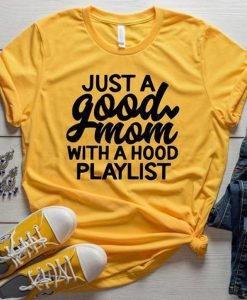 Just A Good Mom With A Hood Playlist T-Shirt