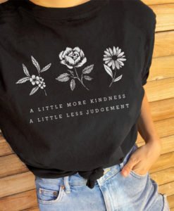 A Little More Kindness A Little Less Judgement T-Shirt