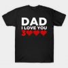 Dad I Love You 3000 T-shirt