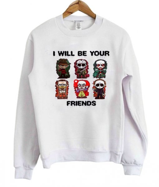 I Will Be Your Friends Graphic Sweatshirt