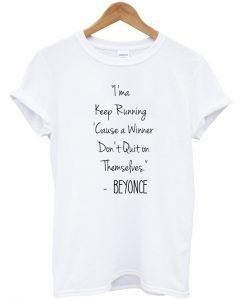 I'ma Keep Running Cause a Winner Don't Quit on Themselves Beyonce Quote T-Shirt