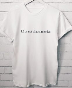 Lol ur not Shawn Mendes T-Shirt