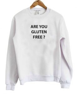 Are You Gluten Free Sweatshirt